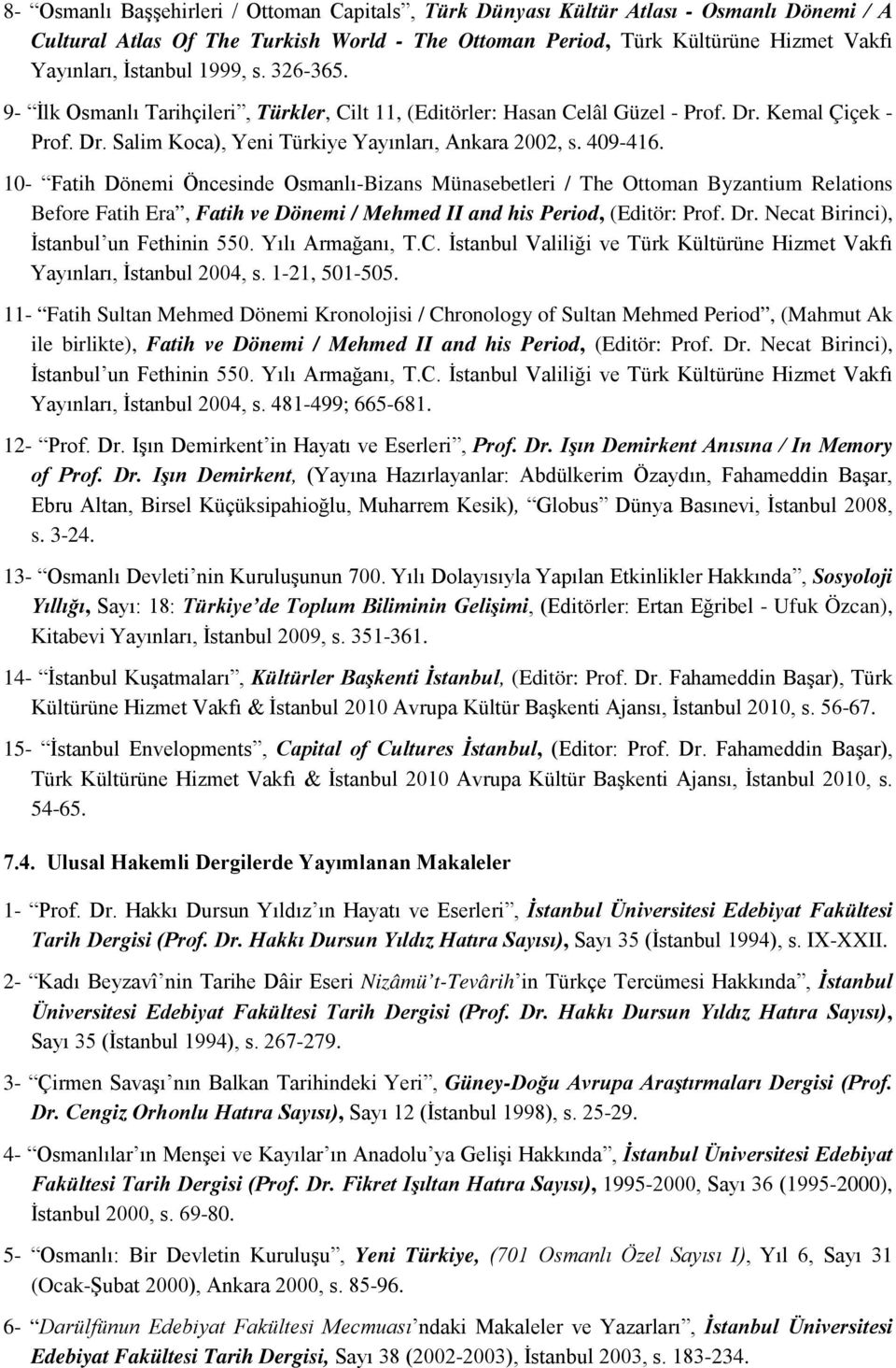 10- Fatih Dönemi Öncesinde Osmanlı-Bizans Münasebetleri / The Ottoman Byzantium Relations Before Fatih Era, Fatih ve Dönemi / Mehmed II and his Period, (Editör: Prof. Dr.