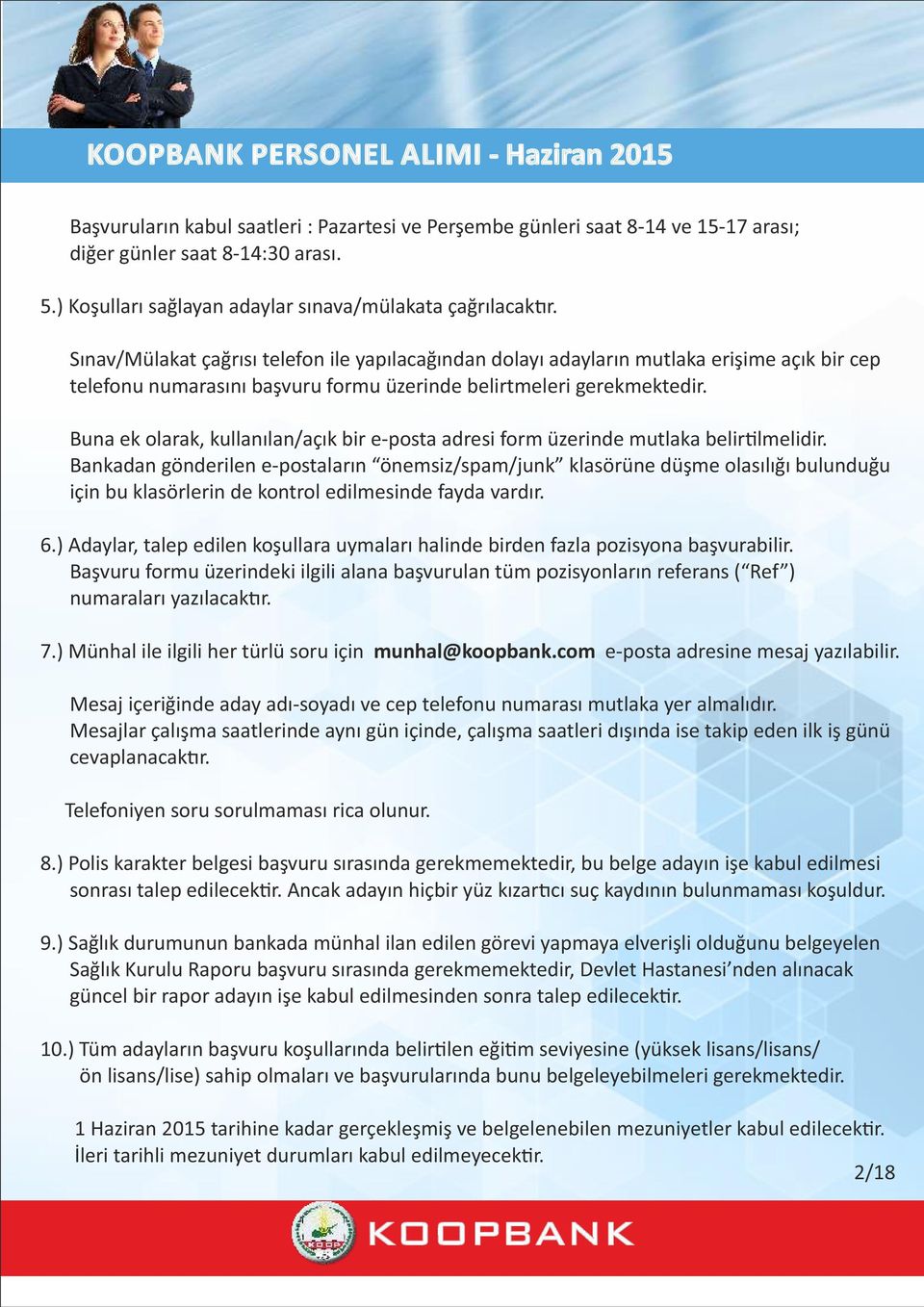 Sınav/Mülakat çağrısı telefon ile yapılacağından dolayı adayların mutlaka erişime açık bir cep telefonu numarasını başvuru formu üzerinde belirtmeleri gerekmektedir.