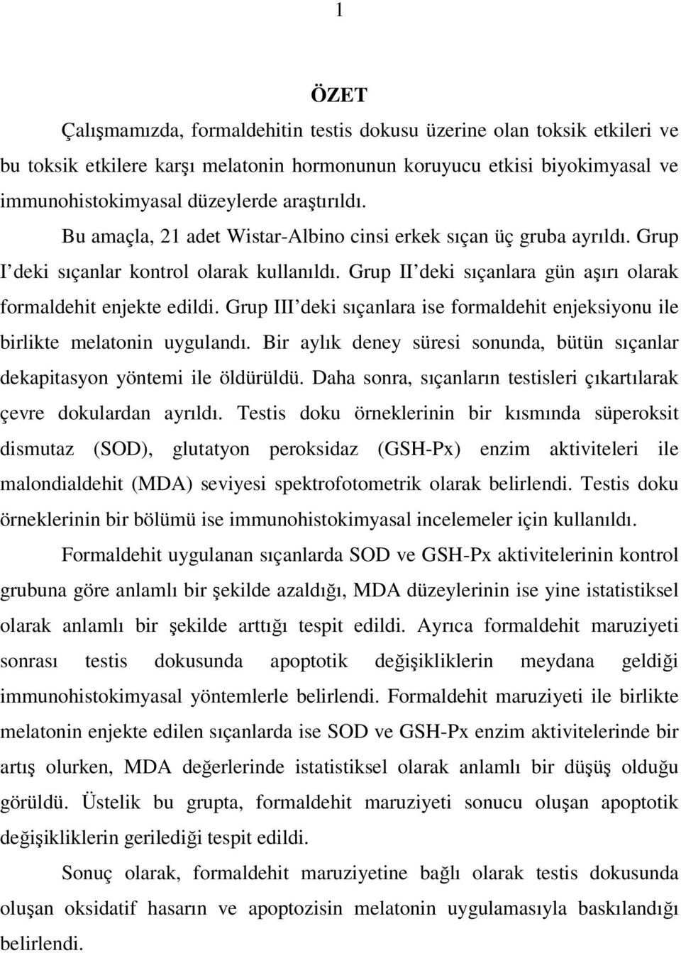 Grup III deki sıçanlara ise formaldehit enjeksiyonu ile birlikte melatonin uygulandı. Bir aylık deney süresi sonunda, bütün sıçanlar dekapitasyon yöntemi ile öldürüldü.