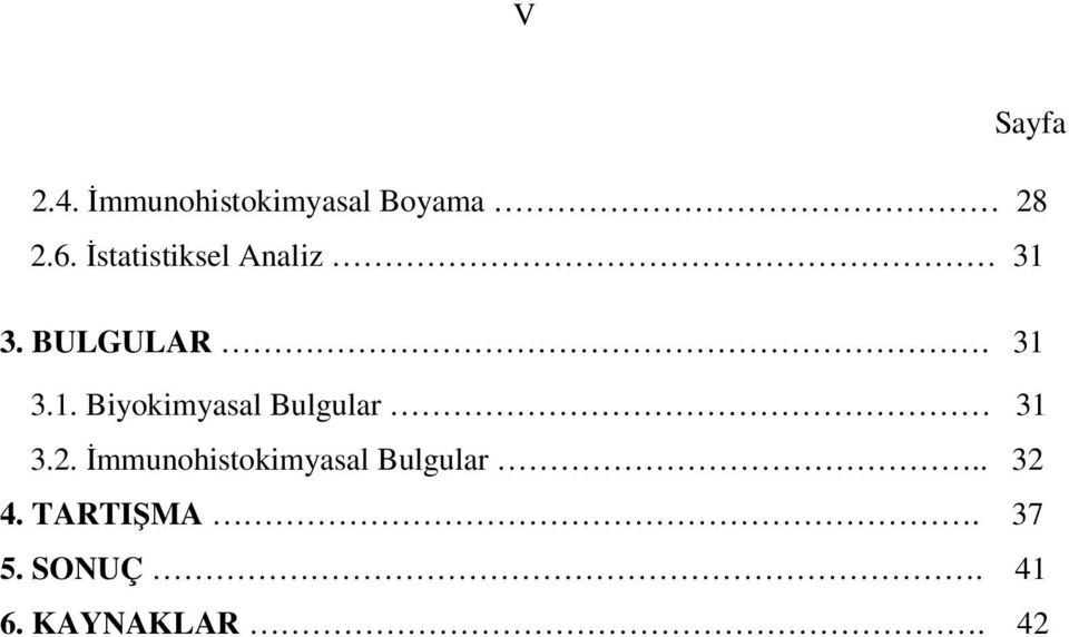 3. BULGULAR. 31 3.1. Biyokimyasal Bulgular 31 3.2.