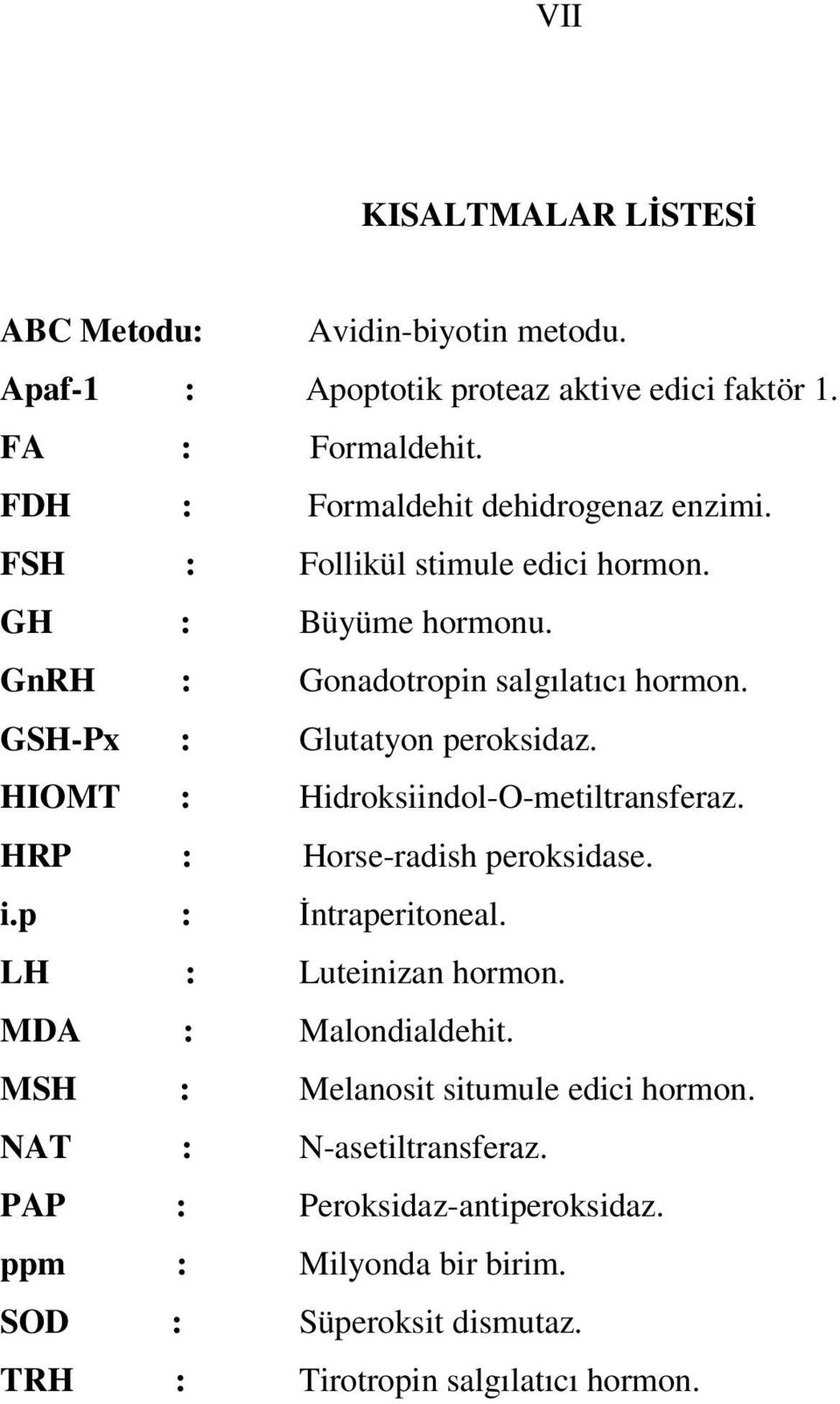 GSH-Px : Glutatyon peroksidaz. HIOMT : Hidroksiindol-O-metiltransferaz. HRP : Horse-radish peroksidase. i.p : İntraperitoneal. LH : Luteinizan hormon.