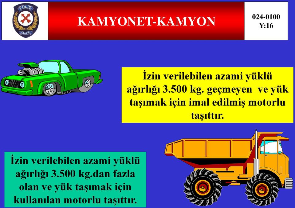 geçmeyen ve yük taşımak için imal edilmiş motorlu taşıttır.