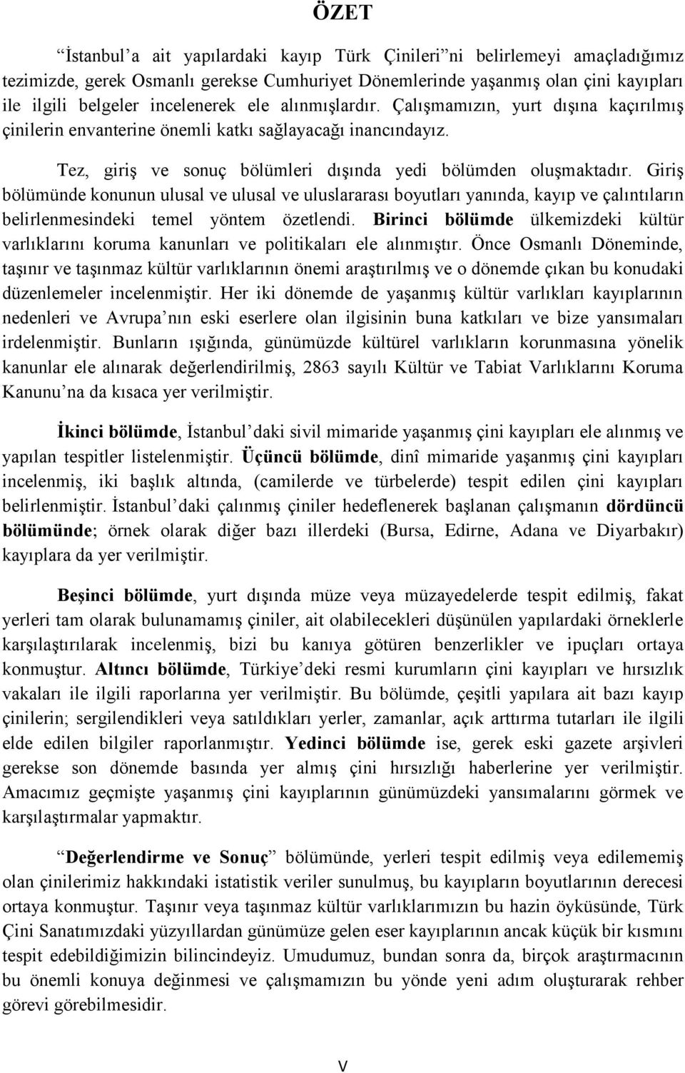 Giriş bölümünde konunun ulusal ve ulusal ve uluslararası boyutları yanında, kayıp ve çalıntıların belirlenmesindeki temel yöntem özetlendi.