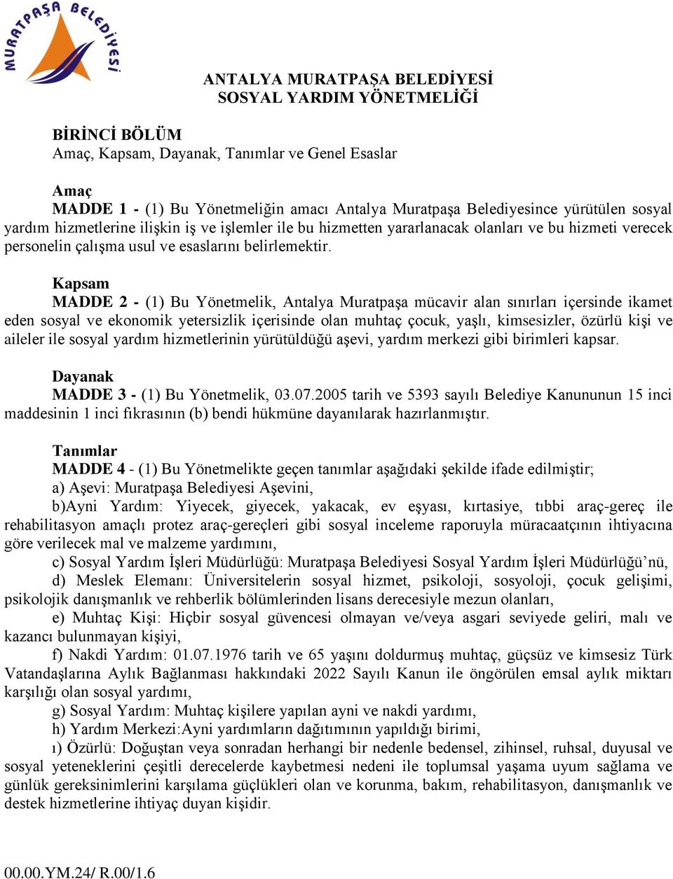 Kapsam MADDE 2 - (1) Bu Yönetmelik, Antalya Muratpaşa mücavir alan sınırları içersinde ikamet eden sosyal ve ekonomik yetersizlik içerisinde olan muhtaç çocuk, yaşlı, kimsesizler, özürlü kişi ve