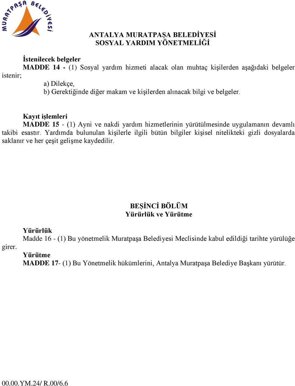 Yardımda bulunulan kişilerle ilgili bütün bilgiler kişisel nitelikteki gizli dosyalarda saklanır ve her çeşit gelişme kaydedilir. BEŞİNCİ BÖLÜM Yürürlük ve Yürütme girer.