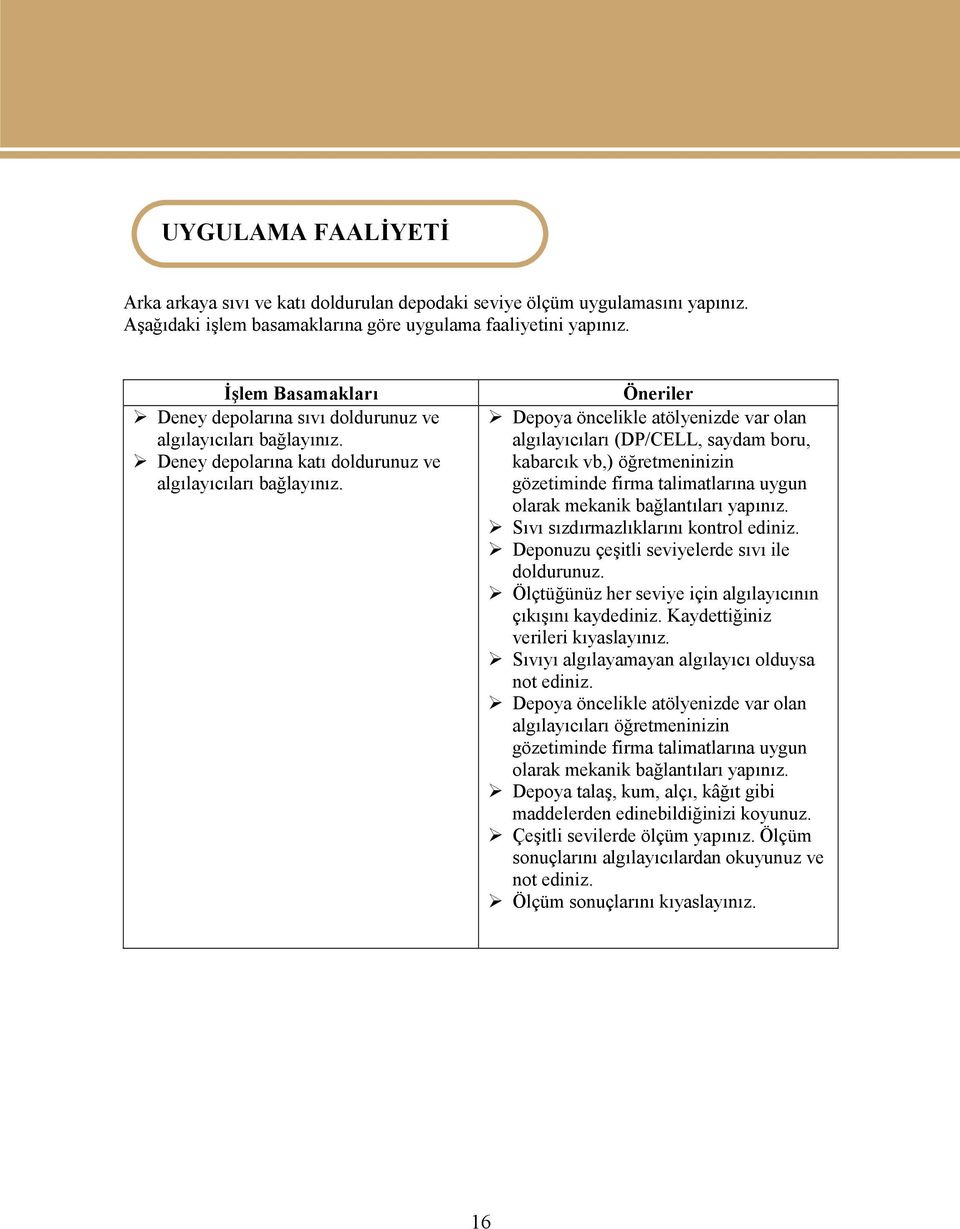 Öneriler Depoya öncelikle atölyenizde var olan algılayıcıları (DP/CELL, saydam boru, kabarcık vb,) öğretmeninizin gözetiminde firma talimatlarına uygun olarak mekanik bağlantıları yapınız.