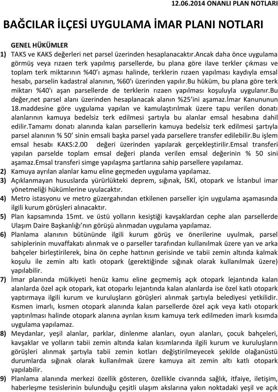 hesabı, parselin kadastral alanının, %60'ı üzerinden yapılır.bu hüküm, bu plana göre terk miktarı %40'ı aşan parsellerde de terklerin rızaen yapılması koşuluyla uygulanır.