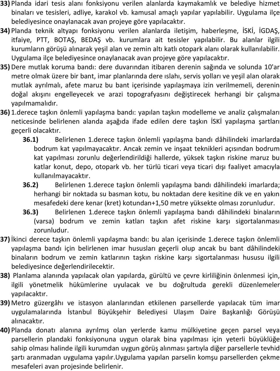 kurumlara ait tesisler yapılabilir. Bu alanlar ilgili kurumların görüşü alınarak yeşil alan ve zemin altı katlı otopark alanı olarak kullanılabilir.