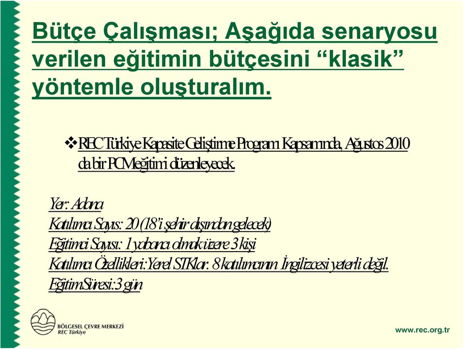 Yer: Adana Katılımcı Sayıs: 20 (18 i şehir dışından gelecek) Eğitimci Sayısı: 1 yabancı olmak