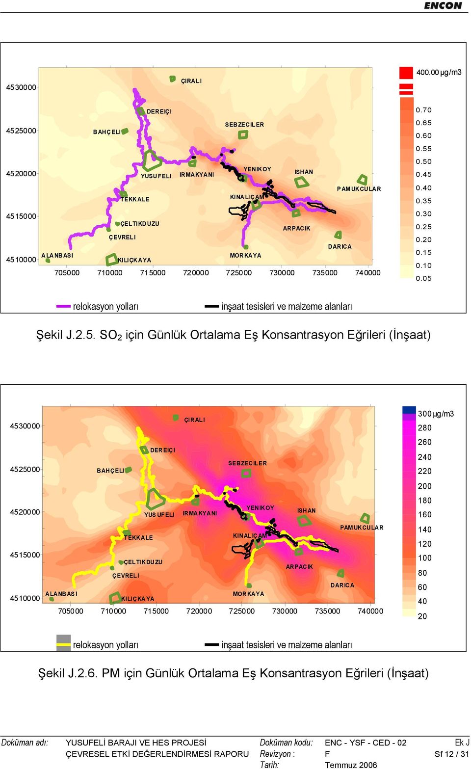 705000 710000 715000 720000 725000 730000 735000 740000 0.70 0.65 0.60 0.55 0.50 0.45 0.40 0.35 0.30 0.25 0.20 0.15 0.10 0.05 relokasyon yolları inşaat tesisleri ve malzeme alanları Şekil J.2.5. SO 2