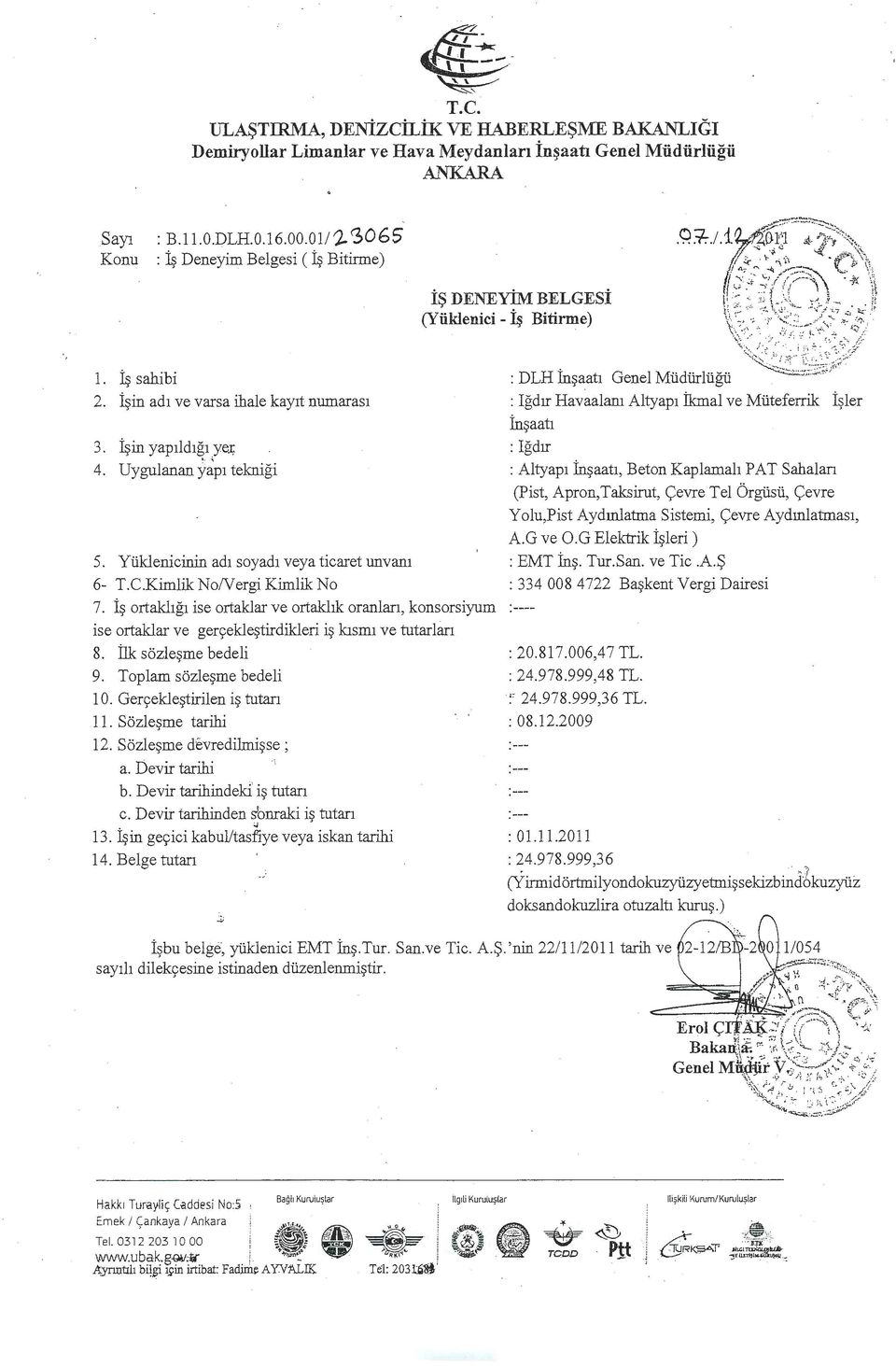 Yiiklenicinin adr soyadr veya ticaret unvam 6- T.C.Kimlik NoNergi Kimlik No 7. i~ ortakhgr ise ortaklar ve ortakllk oranlan, konsorsiyum ise ortaklar ve geryekle~tirdikleri i~ hsml ve tutarlarl 8.