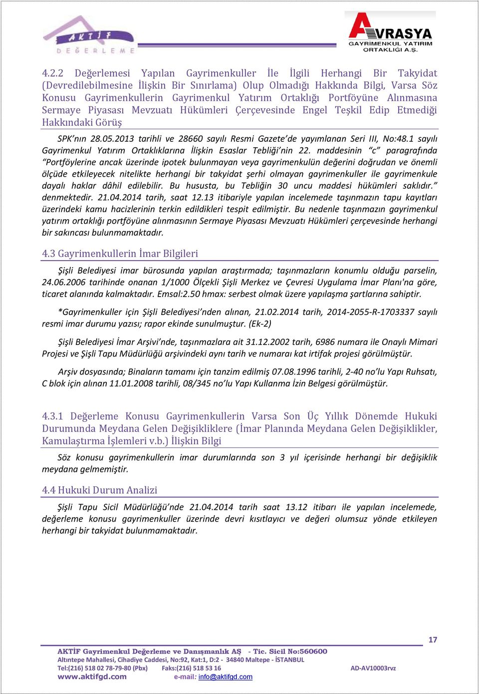 2013 tarihli ve 28660 sayılı Resmi Gazete de yayımlanan Seri III, No:48.1 sayılı Gayrimenkul Yatırım Ortaklıklarına İlişkin Esaslar Tebliği nin 22.