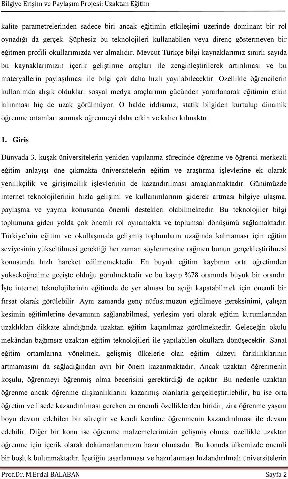 Mevcut Türkçe bilgi kaynaklarımız sınırlı sayıda bu kaynaklarımızın içerik geliştirme araçları ile zenginleştirilerek artırılması ve bu materyallerin paylaşılması ile bilgi çok daha hızlı