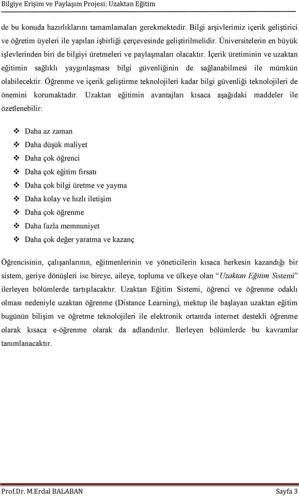 İçerik üretiminin ve uzaktan eğitimin sağlıklı yaygınlaşması bilgi güvenliğinin de sağlanabilmesi ile mümkün olabilecektir.