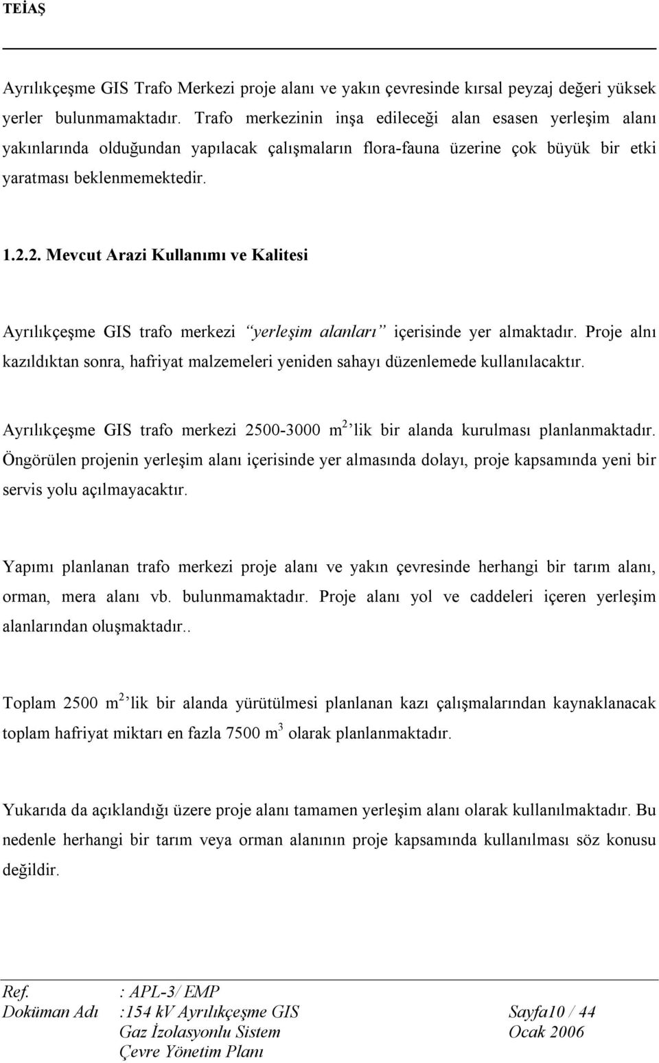 2. Mevcut Arazi Kullanımı ve Kalitesi Ayrılıkçeşme GIS trafo merkezi yerleşim alanları içerisinde yer almaktadır.