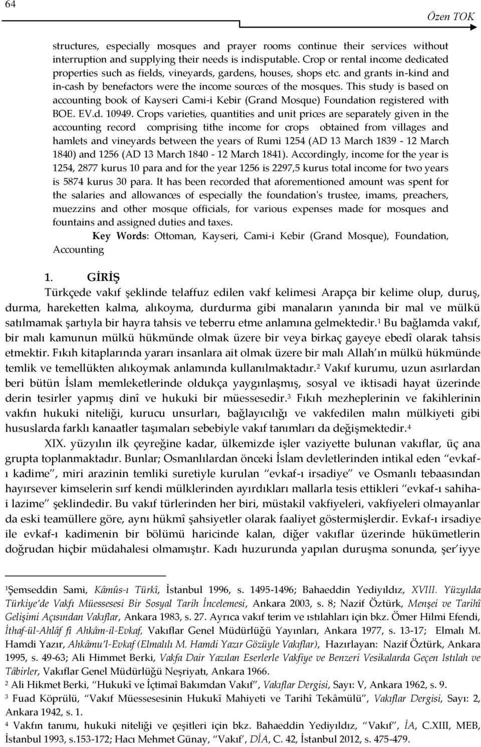 This study is based on accounting book of Kayseri Cami-i Kebir (Grand Mosque) Foundation registered with BOE. EV.d. 10949.