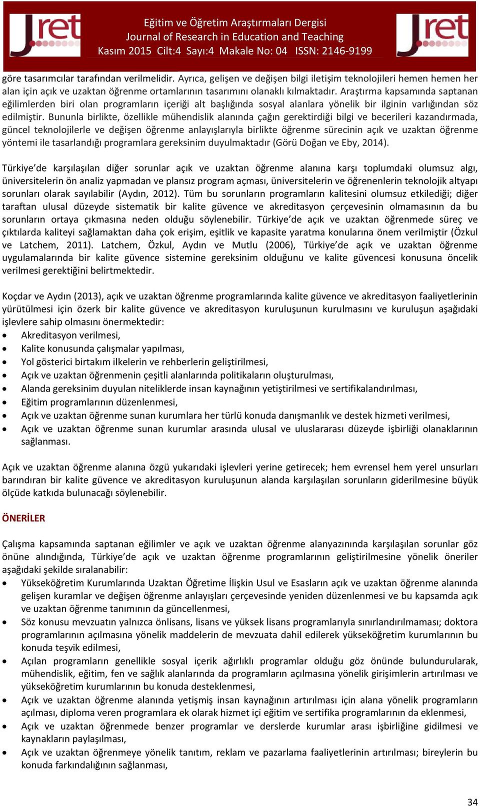 Bununla birlikte, özellikle mühendislik alanında çağın gerektirdiği bilgi ve becerileri kazandırmada, güncel teknolojilerle ve değişen öğrenme anlayışlarıyla birlikte öğrenme sürecinin açık ve