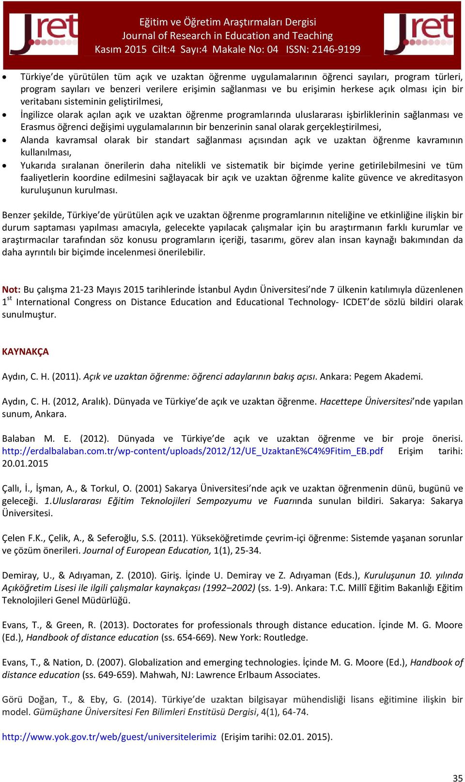 benzerinin sanal olarak gerçekleştirilmesi, Alanda kavramsal olarak bir standart sağlanması açısından açık ve uzaktan öğrenme kavramının kullanılması, Yukarıda sıralanan önerilerin daha nitelikli ve