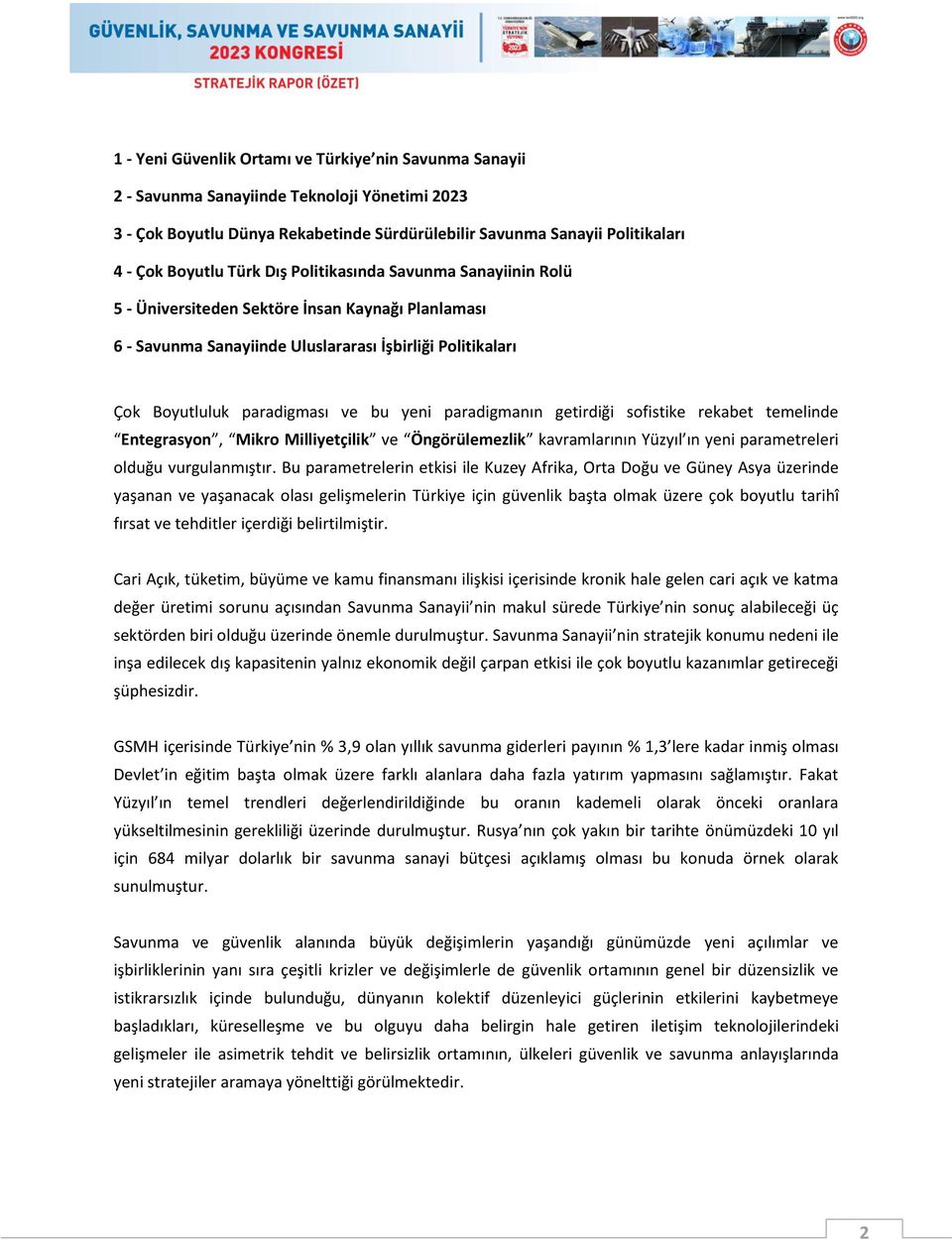 paradigmanın getirdiği sofistike rekabet temelinde Entegrasyon, Mikro Milliyetçilik ve Öngörülemezlik kavramlarının Yüzyıl ın yeni parametreleri olduğu vurgulanmıştır.