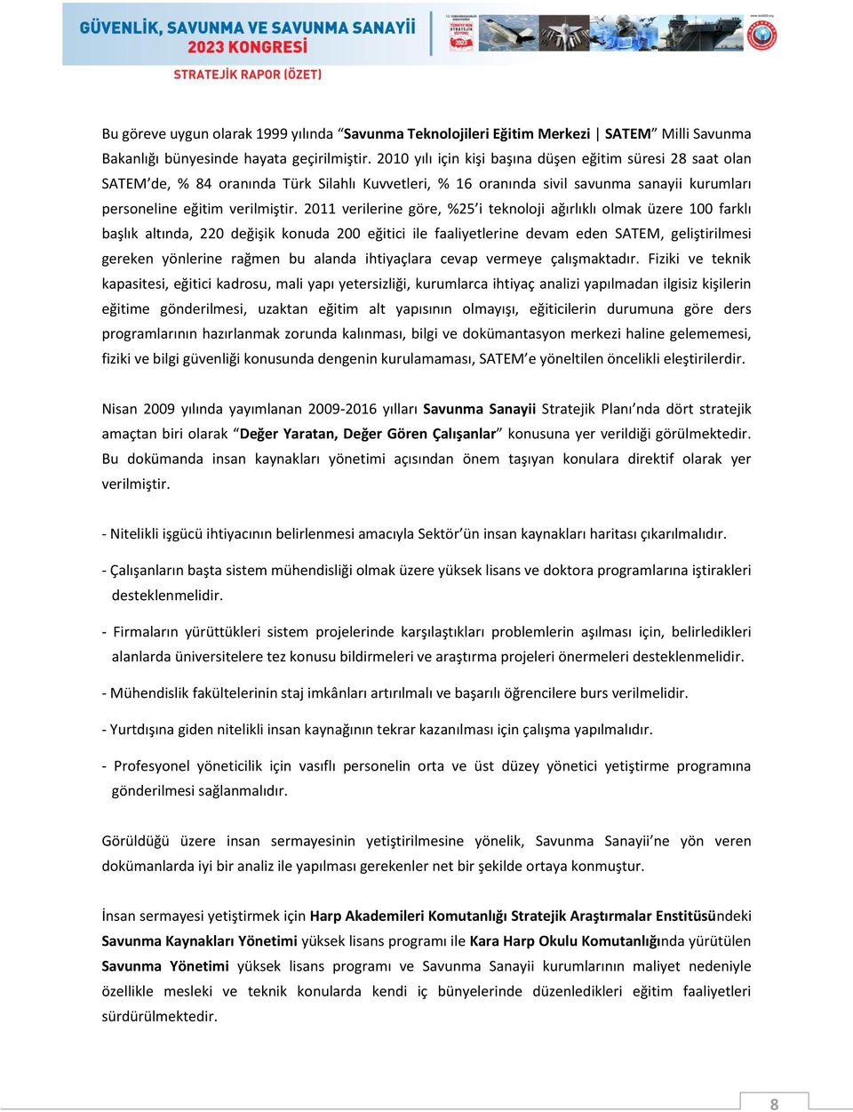 2011 verilerine göre, %25 i teknoloji ağırlıklı olmak üzere 100 farklı başlık altında, 220 değişik konuda 200 eğitici ile faaliyetlerine devam eden SATEM, geliştirilmesi gereken yönlerine rağmen bu