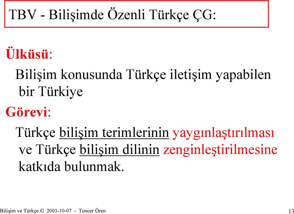 Görevi: Türkçe bilişim terimlerinin yaygınlaştırılması