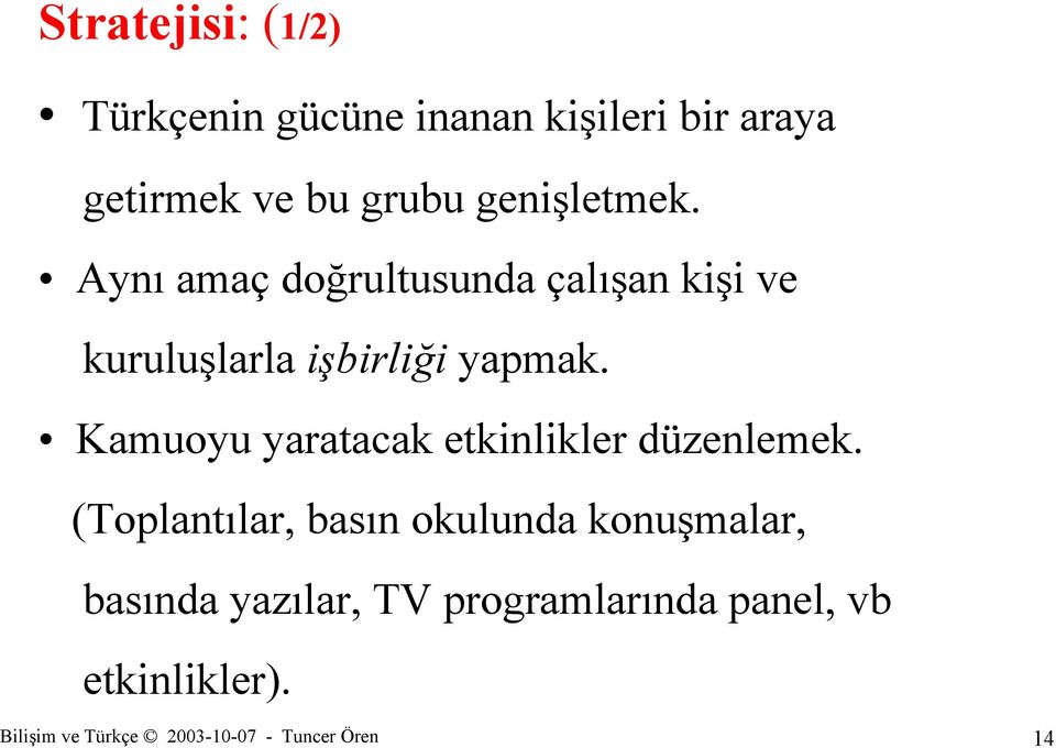 Aynı amaç doğrultusunda çalışan kişi ve kuruluşlarla işbirliği yapmak.