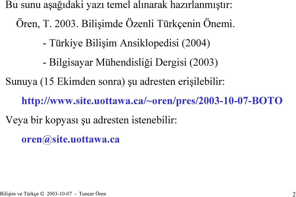 - Türkiye Bilişim Ansiklopedisi (2004) - Bilgisayar Mühendisliği Dergisi (2003) Sunuya