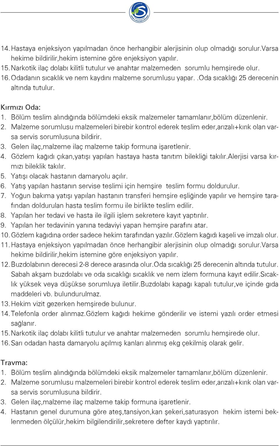 Kırmızı Oda: 1. Bölüm teslim alındığında bölümdeki eksik malzemeler tamamlanır,bölüm düzenlenir. 2.