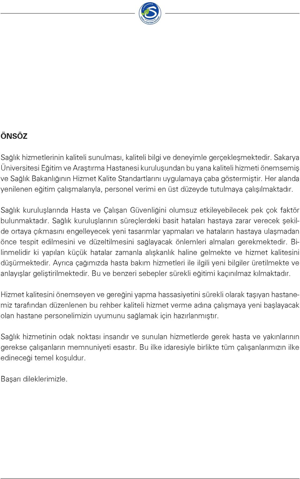 Her alanda yenilenen eğitim çalışmalarıyla, personel verimi en üst düzeyde tutulmaya çalışılmaktadır.