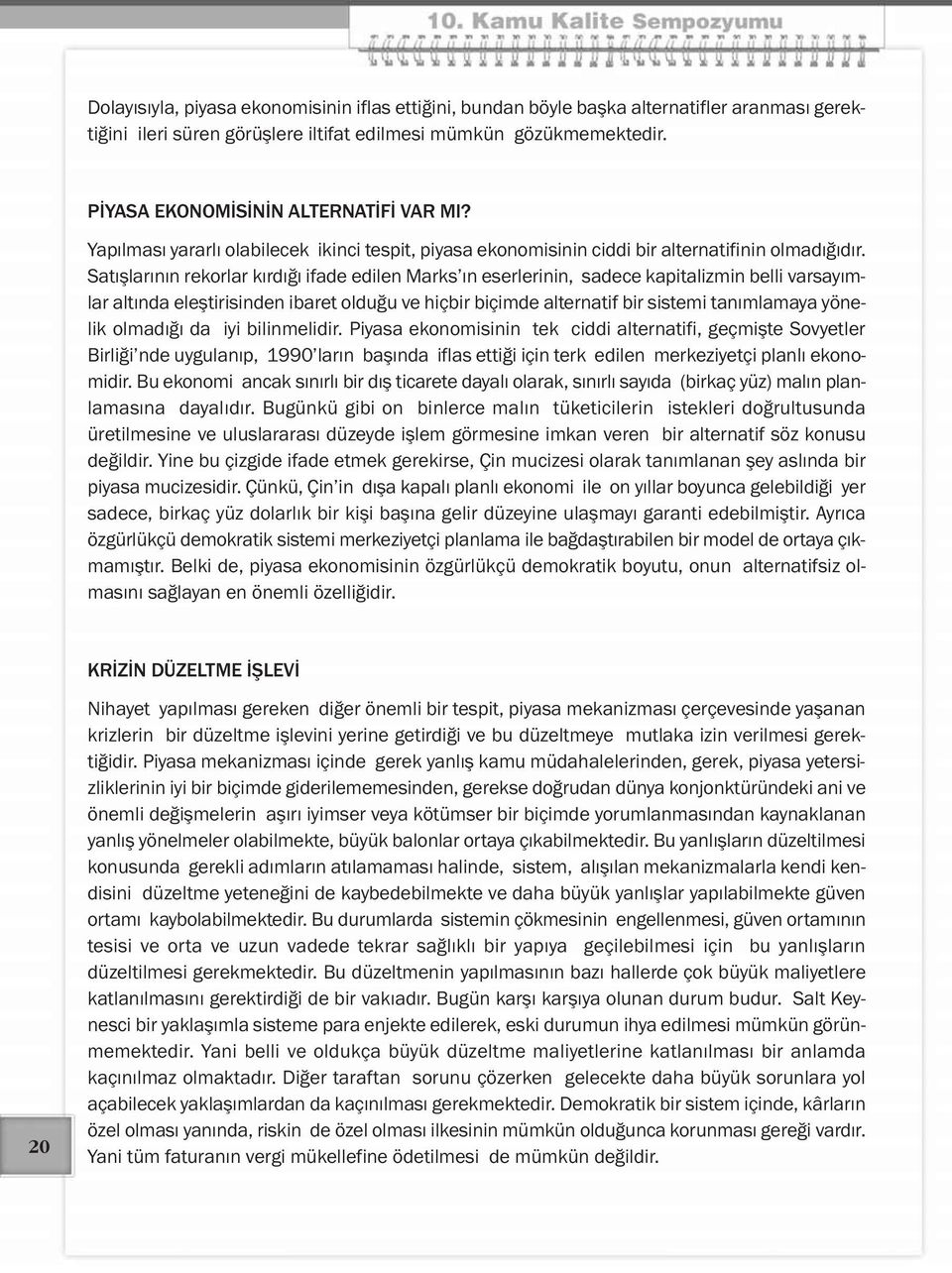 Satışlarının rekorlar kırdığı ifade edilen Marks ın eserlerinin, sadece kapitalizmin belli varsayımlar altında eleştirisinden ibaret olduğu ve hiçbir biçimde alternatif bir sistemi tanımlamaya