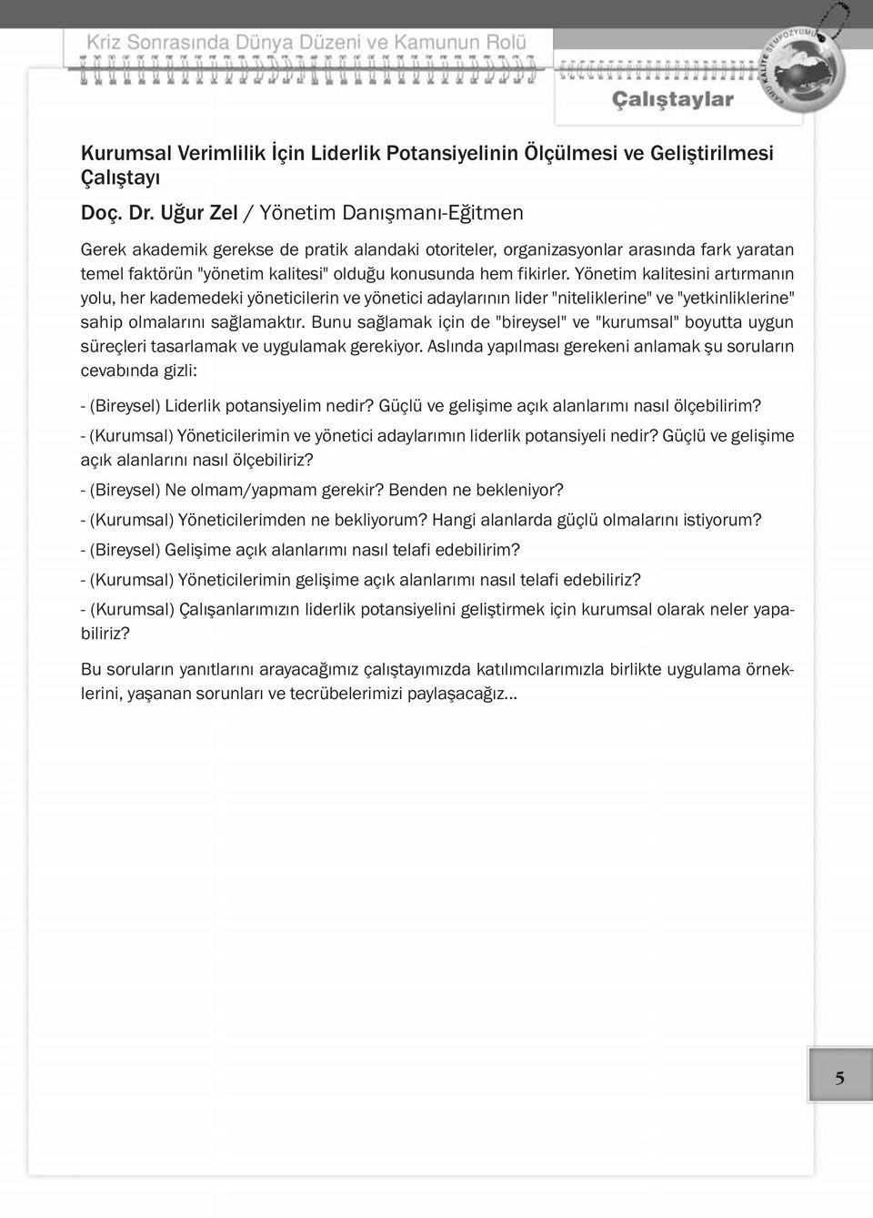 Yönetim kalitesini artırmanın yolu, her kademedeki yöneticilerin ve yönetici adaylarının lider "niteliklerine" ve "yetkinliklerine" sahip olmalarını sağlamaktır.