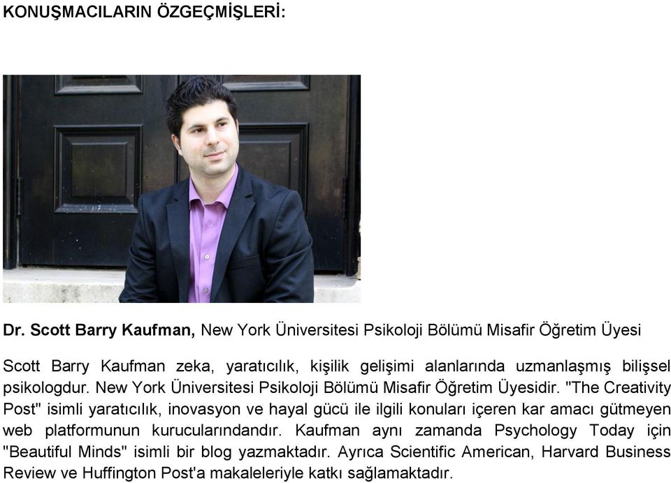 uzmanlaşmış bilişsel psikologdur. New York Üniversitesi Psikoloji Bölümü Misafir Öğretim Üyesidir.