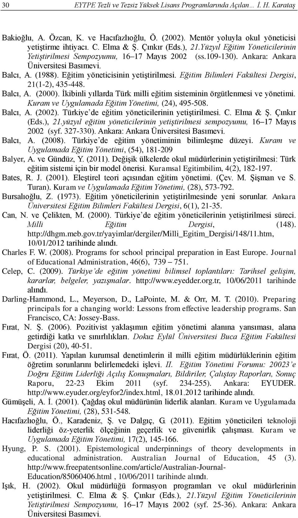 Eğitim Bilimleri Fakültesi Dergisi, 21(1-2), 435-448. Balcı, A. (2000). İkibinli yıllarda Türk milli eğitim sisteminin örgütlenmesi ve yönetimi. Kuram ve Uygulamada Eğitim Yönetimi, (24), 495-508.