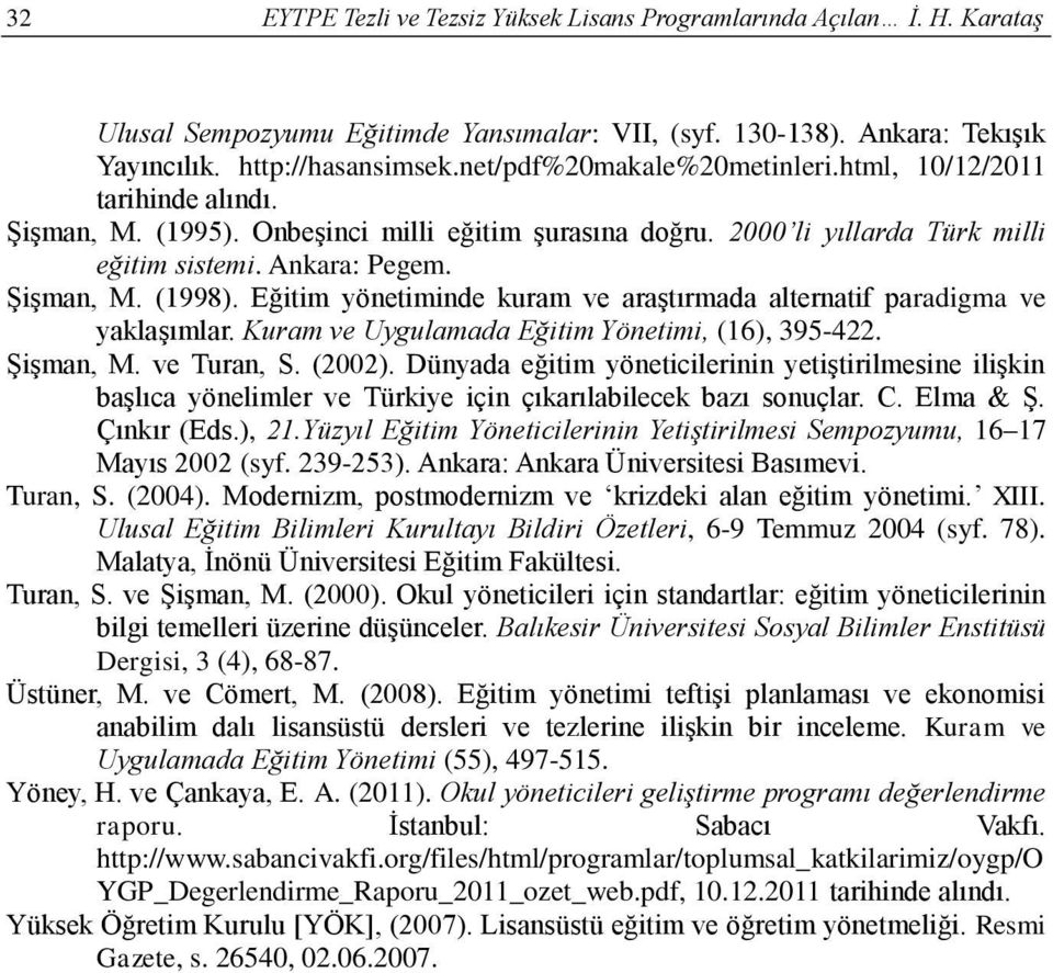 Eğitim yönetiminde kuram ve araştırmada alternatif paradigma ve yaklaşımlar. Kuram ve Uygulamada Eğitim Yönetimi, (16), 395-422. Şişman, M. ve Turan, S. (2002).