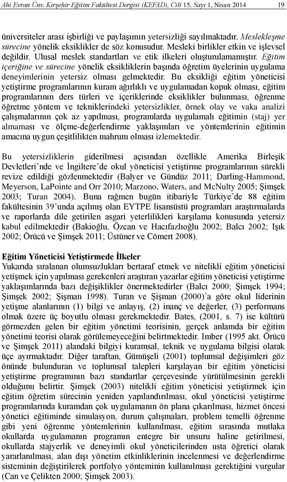 Eğitim içeriğine ve sürecine yönelik eksikliklerin başında öğretim üyelerinin uygulama deneyimlerinin yetersiz olması gelmektedir.