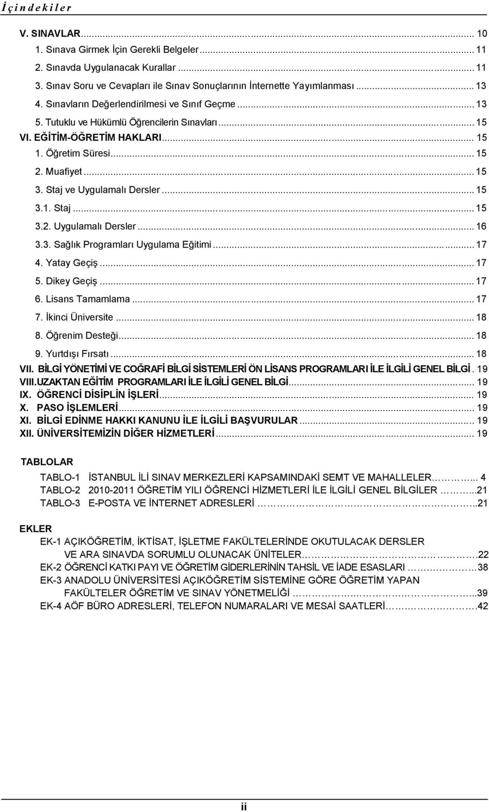 Staj ve Uygulamalı Dersler... 15 3.1. Staj... 15 3.2. Uygulamalı Dersler... 16 3.3. Sağlık Programları Uygulama Eğitimi... 17 4. Yatay Geçiş... 17 5. Dikey Geçiş... 17 6. Lisans Tamamlama... 17 7.