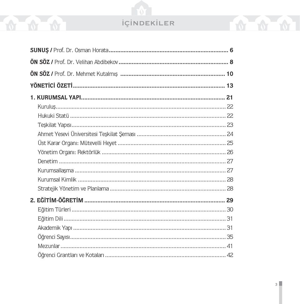 .. 24 Üst Karar Organı: Mütevelli Heyet... 25 Yönetim Organı: Rektörlük... 26 Denetim... 27 Kurumsallaşma... 27 Kurumsal Kimlik.