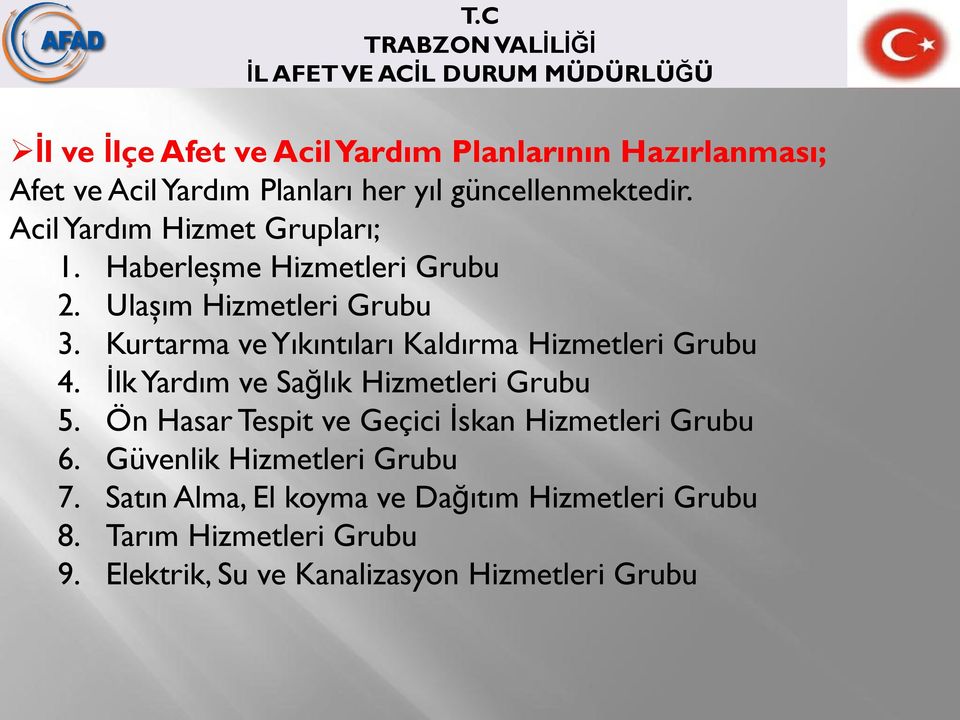 Kurtarma ve Yıkıntıları Kaldırma Hizmetleri Grubu 4. Ġlk Yardım ve Sağlık Hizmetleri Grubu 5.