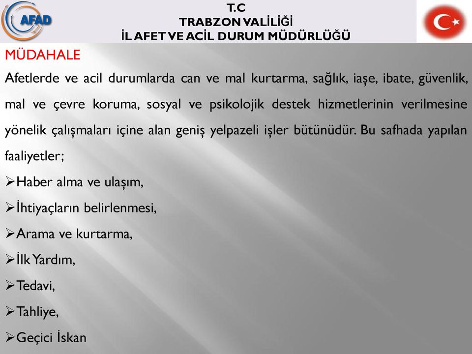 çevre koruma, sosyal ve psikolojik destek hizmetlerinin verilmesine yönelik çalışmaları içine