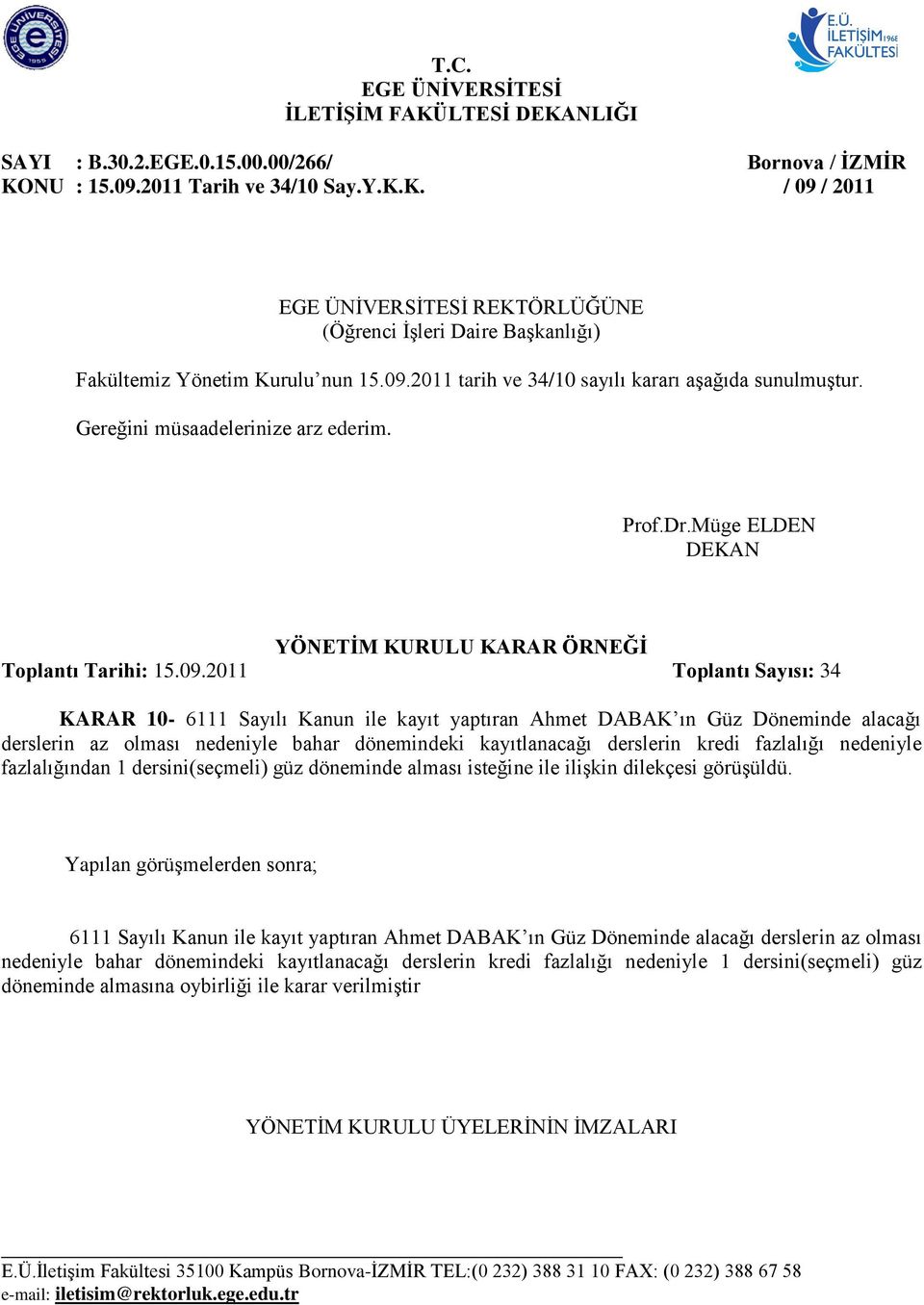 KARAR 10-6111 Sayılı Kanun ile kayıt yaptıran Ahmet DABAK ın Güz Döneminde alacağı derslerin az olması nedeniyle bahar dönemindeki kayıtlanacağı derslerin kredi fazlalığı nedeniyle