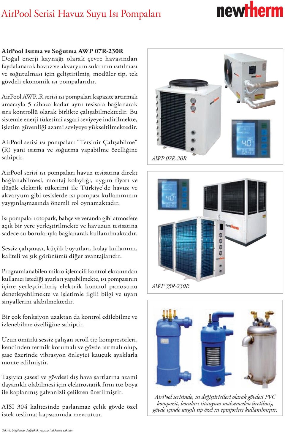 Bu sistemle enerji tüketimi asgari seviyeye indirilmekte, işletim güvenliği azami seviyeye yükseltilmektedir.