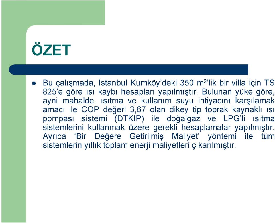 toprak kaynaklı ısı pompası sistemi (DTKIP) ile doğalgaz ve LPG li ısıtma sistemlerini kullanmak üzere gerekli