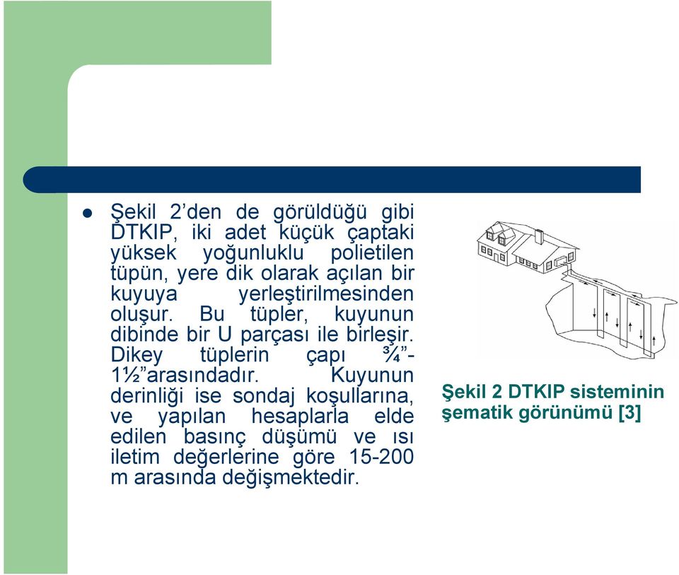 Dikey tüplerin çapı ¾ - 1½ arasındadır.