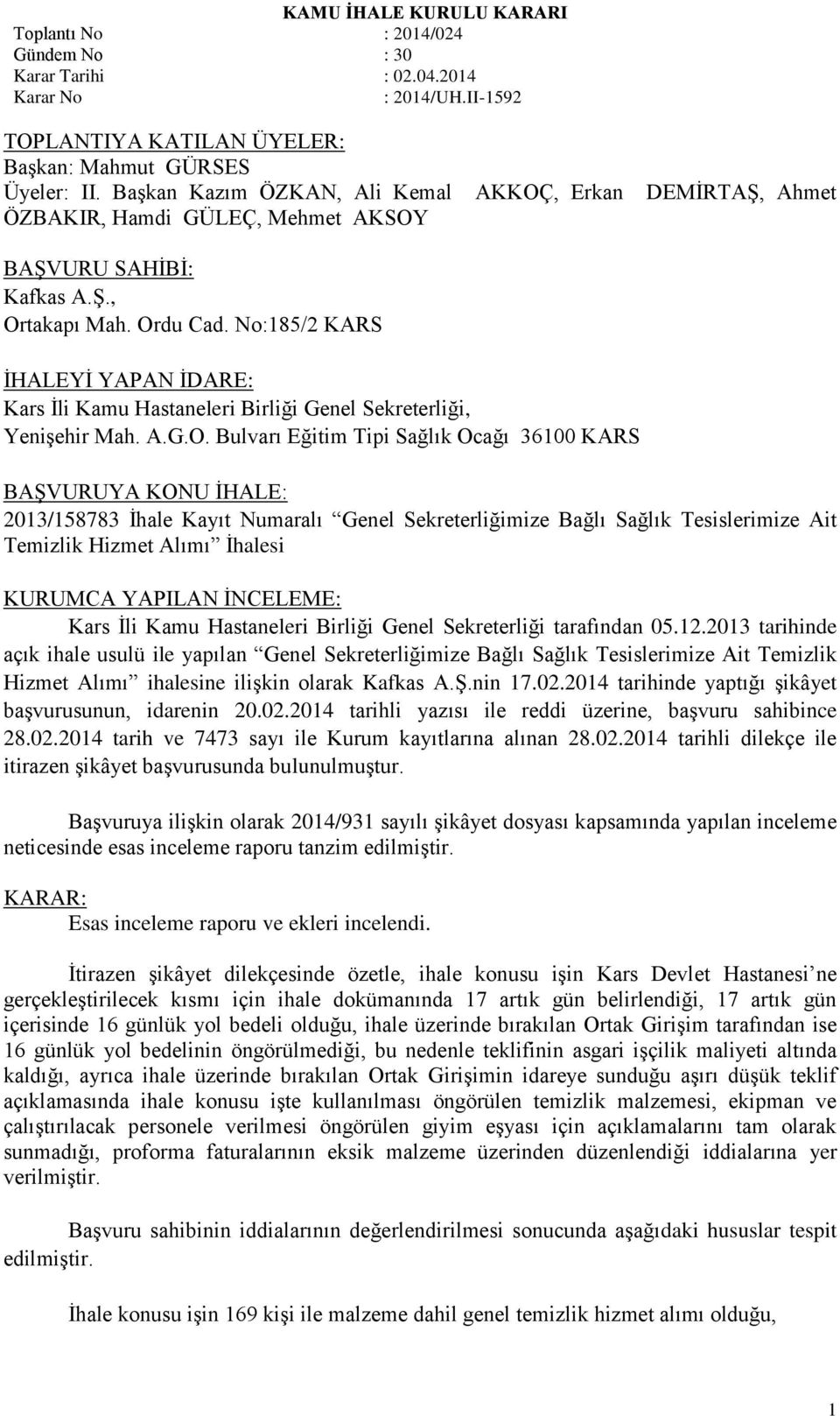 İhale Kayıt Numaralı Genel Sekreterliğimize Bağlı Sağlık Tesislerimize Ait Temizlik Hizmet Alımı İhalesi KURUMCA YAPILAN İNCELEME: Kars İli Kamu Hastaneleri Birliği Genel Sekreterliği tarafından 05.