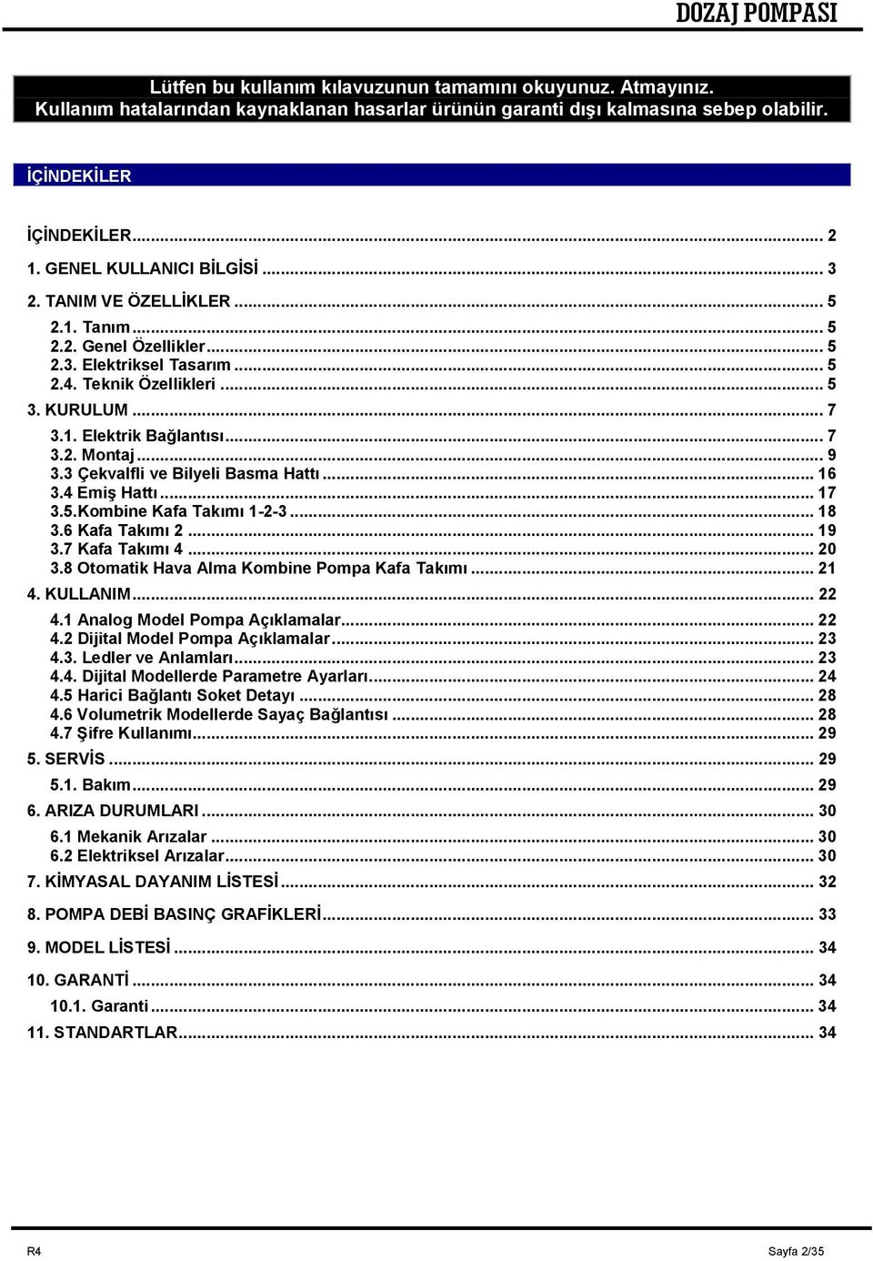 .. 7 3.2. Montaj... 9 3.3 Çekvalfli ve Bilyeli Basma Hattı... 16 3.4 Emiş Hattı... 17 3.5.Kombine Kafa Takımı 1-2-3... 18 3.6 Kafa Takımı 2... 19 3.7 Kafa Takımı 4... 20 3.