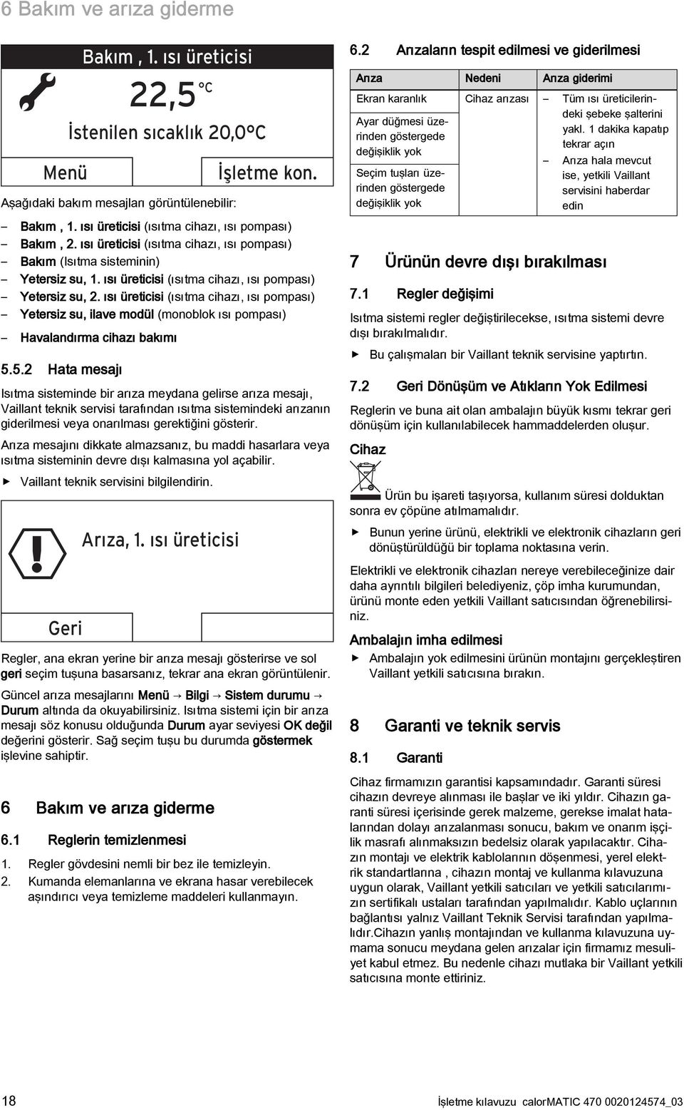 ısı üreticisi (ısıtma cihazı, ısı pompası) Yetersiz su, ilave modül (monoblok ısı pompası) Havalandırma cihazı bakımı 5.