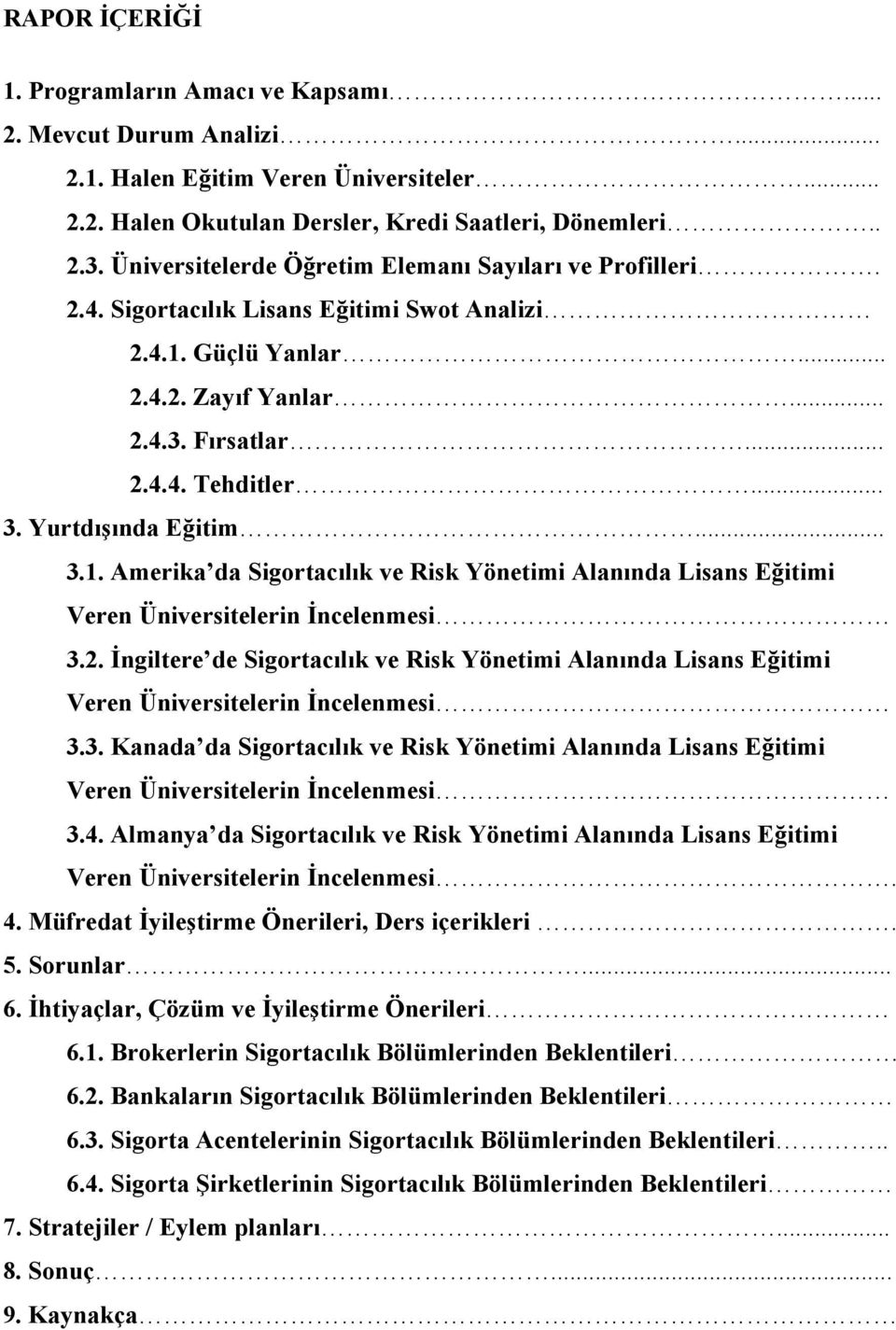 Yurtdışında Eğitim... 3.1. Amerika da Sigortacılık ve Risk Yönetimi Alanında Lisans Eğitimi Veren Üniversitelerin İncelenmesi 3.2.