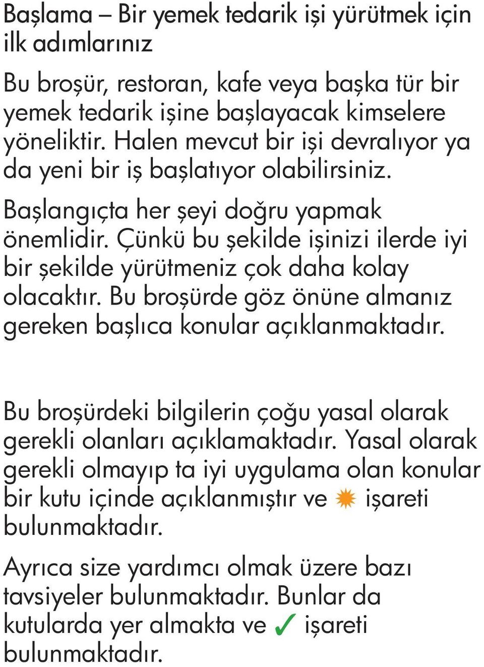 Çünkü bu şekilde işinizi ilerde iyi bir şekilde yürütmeniz çok daha kolay olacaktır. Bu broşürde göz önüne almanız gereken başlıca konular açıklanmaktadır.