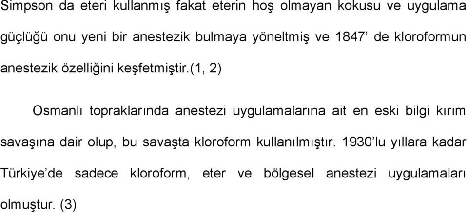 (1, 2) Osmanlı topraklarında anestezi uygulamalarına ait en eski bilgi kırım savaşına dair olup, bu