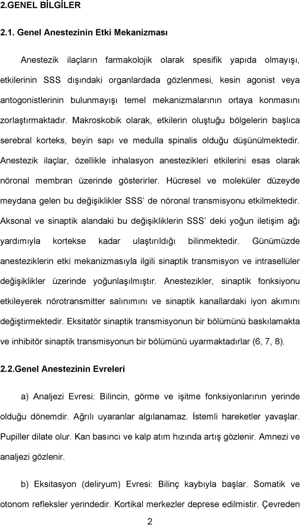 bulunmayışı temel mekanizmalarının ortaya konmasını zorlaştırmaktadır.